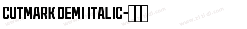 CUTMARK DEMI ITALIC字体转换 CUTMARK DEMI ITALIC字体转换